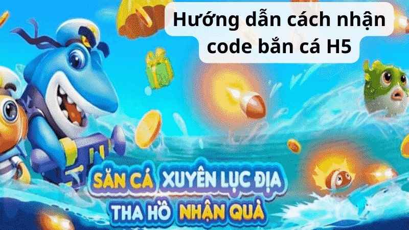 Bắn cá H5 - Nơi nhận quà miễn phí cho tân thủ