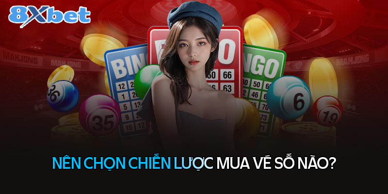 Nên chọn chiến lược mua vé số nào?