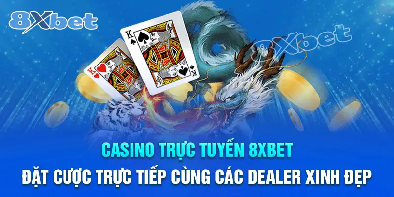 8XBet cung cấp Casino trực tuyến chất lượng cao