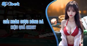 Cách giải ngân cược bóng đá hiệu quả và thắng nhiều hơn trên 8XBET